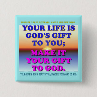 Your Life Is God's Gift To You. 2 Inch Square Button