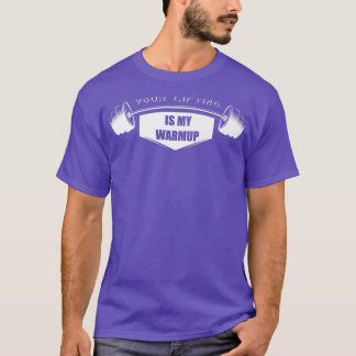 Your Lifting is my WarmupGym Motivation Fitness Sa T-Shirt