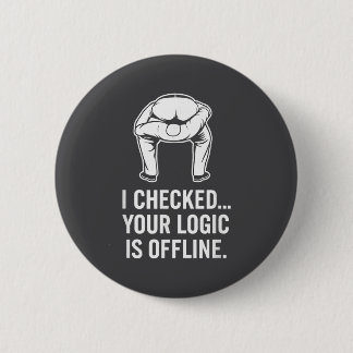 Your Logic Is Offline Funny Sarcasm  2 Inch Round Button