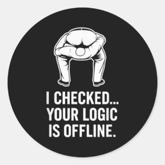 Your Logic Is Offline Funny Sarcasm  Classic Round Sticker