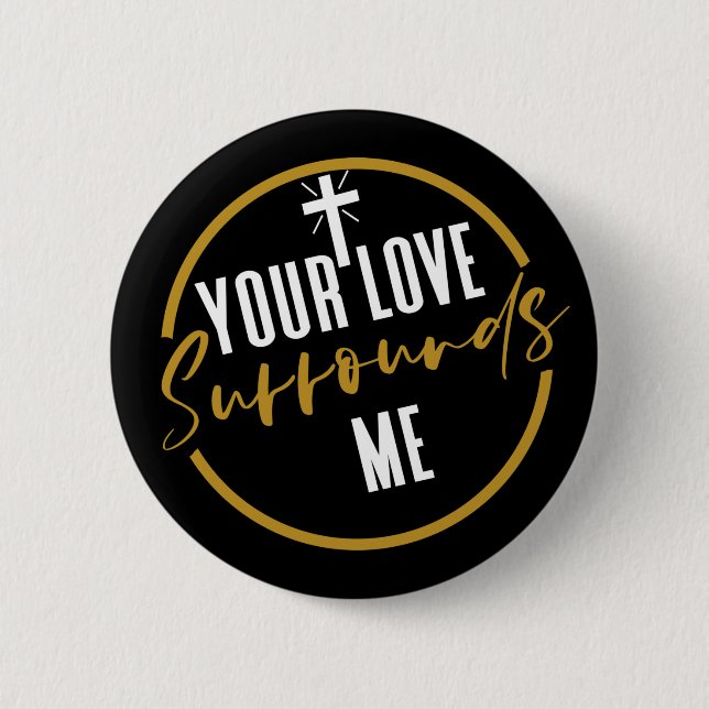 Your Love Surrounds Me  2 Inch Round Button (Front)