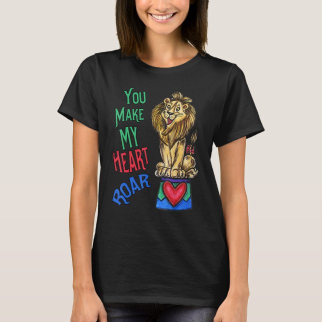 Your Make My Heart Roar  Love Lion T-Shirt (Front)