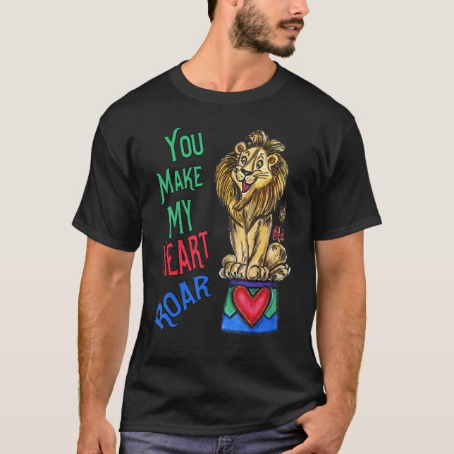 Your Make My Heart Roar  Love Lion T-Shirt (Front)