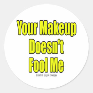 Your Makeup Doesn't Fool Me Classic Round Sticker