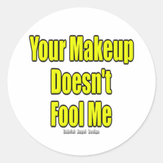 Your Makeup Doesn't Fool Me Classic Round Sticker