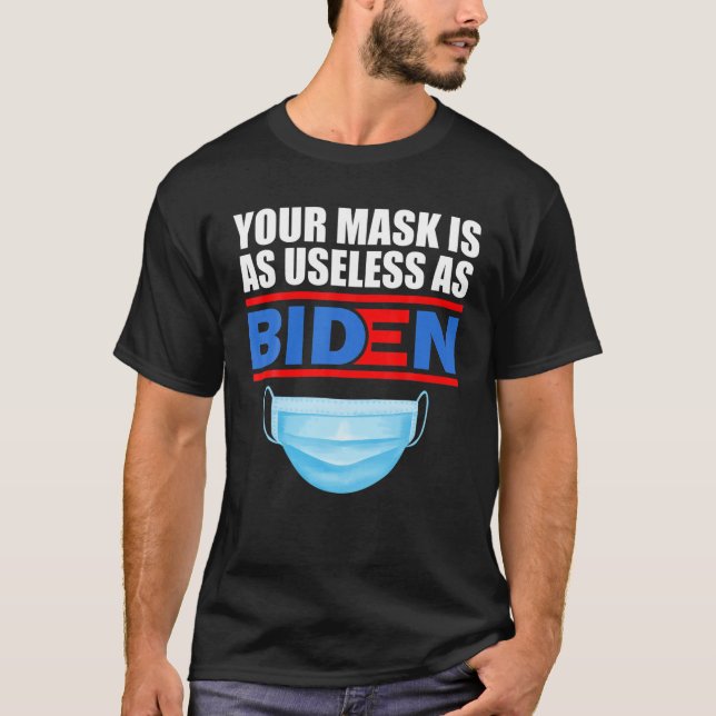 Your Mask Is As Useless As Biden T-Shirt (Front)