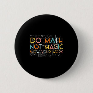 Your Math Not Magic Show Work 2 Inch Round Button