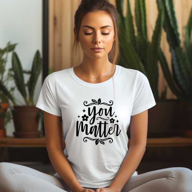 Your Matter Affirmation T-shirt (Creator Uploaded)