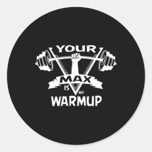 Your Max Is My Warmup Powerlifting Gift Weight Bod Classic Round Sticker