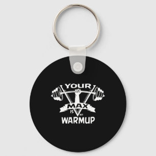 Your Max Is My Warmup Powerlifting Gift Weight Bod Keychain