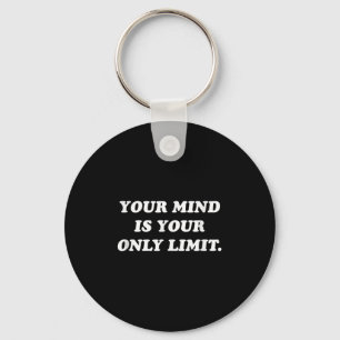 Your Mind Is Your Only Limit Motivational Sitive T Keychain