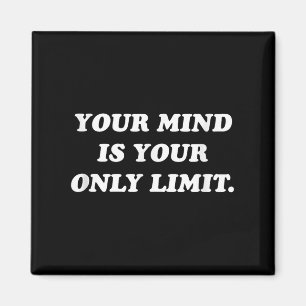 Your Mind Is Your Only Limit Motivational Sitive T Magnet