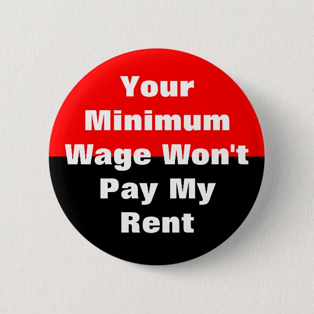 your minimum wage won't pay my rent 2 inch round button (Front)