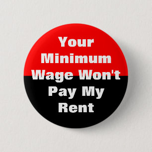 your minimum wage won't pay my rent 2 inch round button