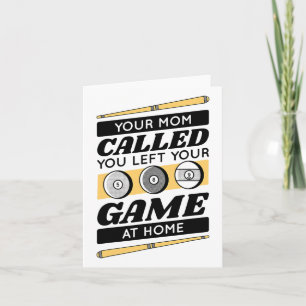 Your Mom Called You Left Your Game At Home  Card