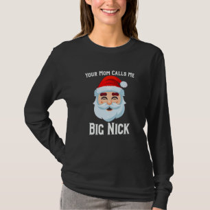 Your Mom Calls Me Big Nick T-Shirt