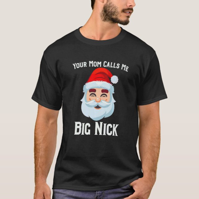 Your Mom Calls Me Big Nick   T-Shirt (Front)