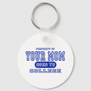 Your Mom Goes to College Keychain
