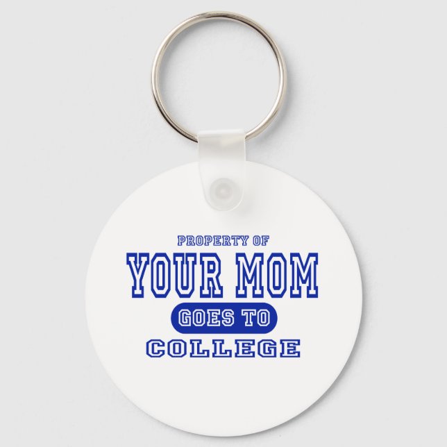 Your Mom Goes to College Keychain (Front)