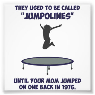 Your Mom Invented The Trampoline Photo Print