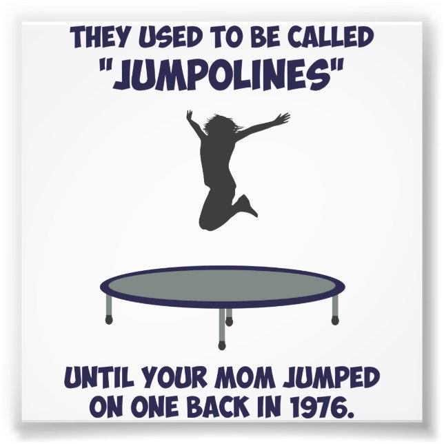Your Mom Invented The Trampoline Photo Print (Front)