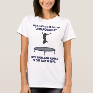 Your Mom Invented The Trampoline T-Shirt