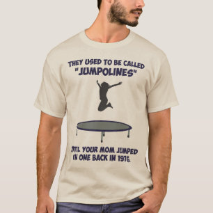 Your Mom Invented The Trampoline T-Shirt