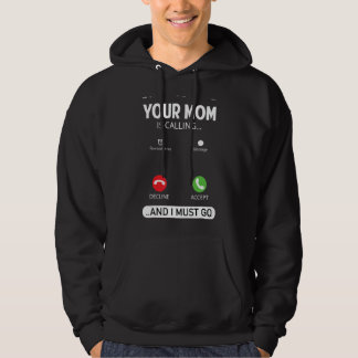 Your Mom Is Calling And I Must Go  Sarcastic Sayin Hoodie