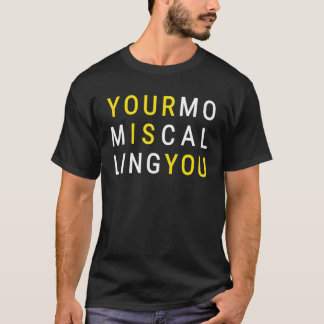 Your Mom Is Calling Sarcastic Mother Quote T-Shirt