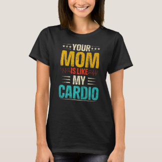 Your Mom Is Like My Cardio Romantic Couples Costum T-Shirt