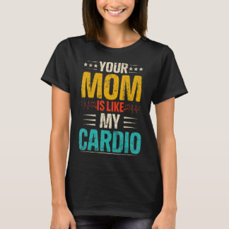 Your Mom Is Like My Cardio Romantic Couples Costum T-Shirt