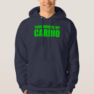Your Mom Is My Cardio Funny Saying Hoodie