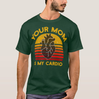 Your Mom Is My Cardio Gym, Muscular, Working Out,  T-Shirt