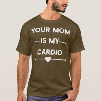 Your Mom Is My Cardio Gym, Muscular, Working Out,  T-Shirt