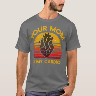 Your Mom Is My Cardio Gym, Muscular, Working Out,  T-Shirt