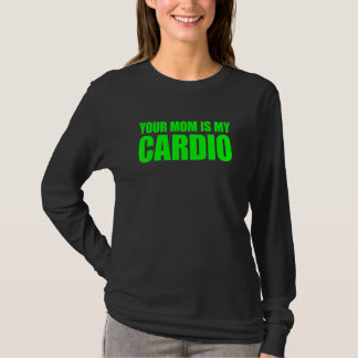 Your Mom Is My Cardio Saying T-Shirt
