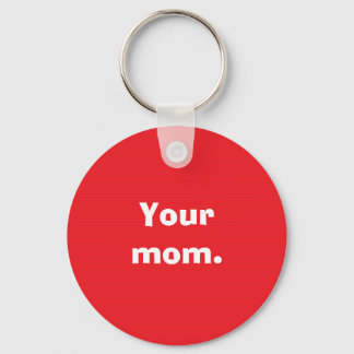 Your mom. keychain