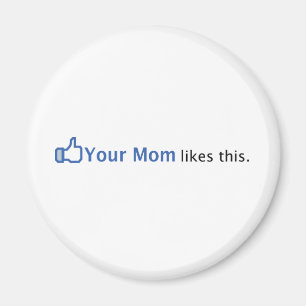 Your Mom Likes This Magnet