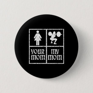 Your Mom My Mom Bodybuilding Bodybuilder Weightlif 2 Inch Round Button
