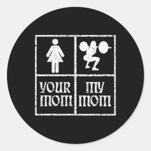 Your Mom My Mom Bodybuilding Bodybuilder Weightlif Classic Round Sticker