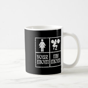 Your Mom My Mom Bodybuilding Bodybuilder Weightlif Coffee Mug