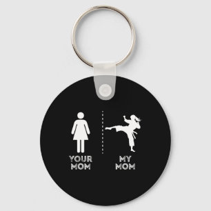 Your Mom My Mom Funny Karate Martial Art Mother Mo Keychain