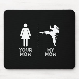 Your Mom My Mom Funny Karate Martial Art Mother Mo Mouse Pad