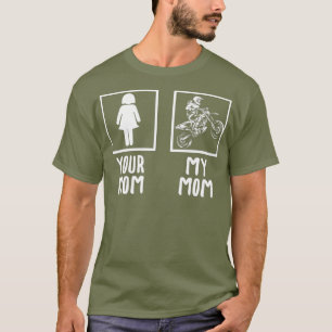 Your Mom My Mom Motocross Biker Racing Racer T-Shirt