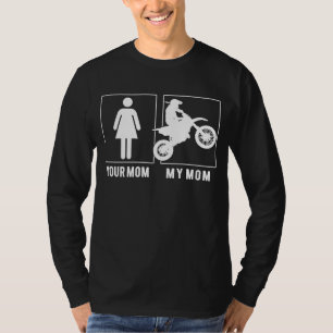 Your Mom My Mom Rides a Dirtbike - Funny Slogan T- T-Shirt
