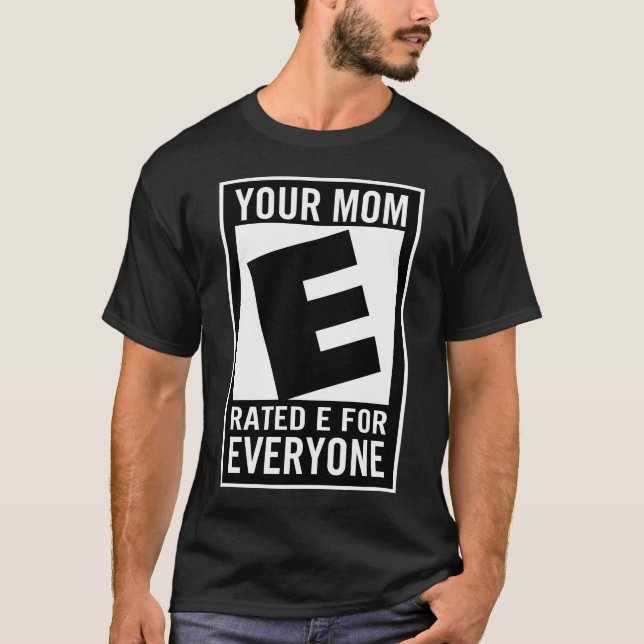 your mom rated e for everyone gaming gamer T-Shirt (Front)
