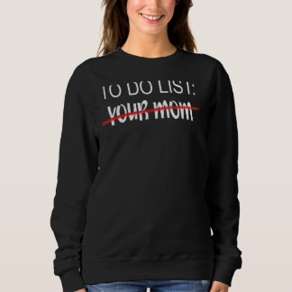 Your Mom To Do List Apparel To Do List Your Mom Sweatshirt
