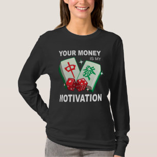 Your Money is My Motivation Funny Mahjong Mah Jong T-Shirt