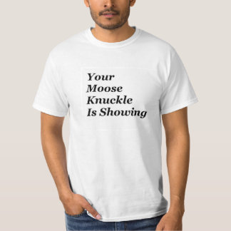 Your Moose Knuckle Is Showing T-Shirt