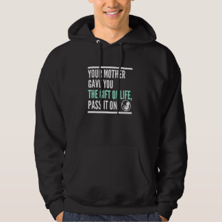 Your Mother Gave You Life Pass It On Pro Life Fetu Hoodie